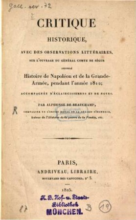 Critique historique, avec des observations littéraires, sur l'ouvrage du Général Comte de Ségur intitulé Histoire de Napoléon et de la Grande Armée : pendant l'année 1812