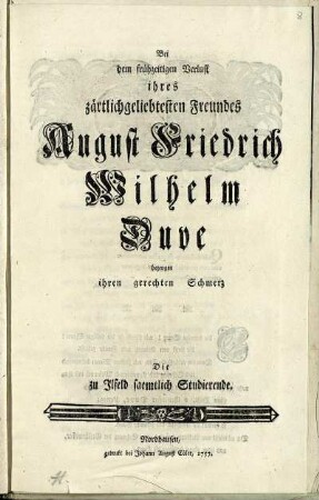 Bei dem frühzeitigen Verlust ihres zärtlichgeliebtesten Freundes August Friedrich Wilhelm Duve bezeugen ihren gerechten Schmerz Die zu Ilfeld saemtlich Studierende.