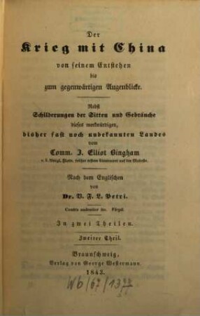 Der Krieg mit China von seinem Entstehen bis zum gegenwärtigen Augenblicke : nebst Schilderungen der Sitten und Gebräuche dieses merkwürdigen, bisher fast noch unbekannten Landes. 2