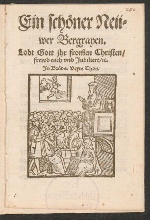 Ein schœner Neü-||wer Bergrayen.|| Lobt Gott jhr frõmen Christen/ || frewd euch vnd Jubiliert/ [et]c.|| Jn Br°uder Veyts Thon.||