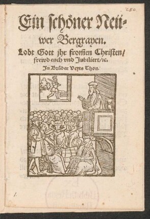 Ein schœner Neü-||wer Bergrayen.|| Lobt Gott jhr frõmen Christen/ || frewd euch vnd Jubiliert/ [et]c.|| Jn Br°uder Veyts Thon.||