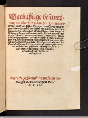 Warhafftige beschreybung der Meerfart so von den Gestrengen, Edlen vn[d] Ehrenfesten Stephan von Gumpenberg, Friderich von Wolffskel, vnnd Hans von Kameraw, Auch ... Hans Strigel vnd Nicolao Magerer, bede Burger zu Würtzburg ... im Winter ist vollbracht worden ...