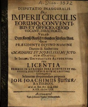 Disputatio inauguralis de imperii circulis eorumque conventibus et officio, quod vocant, directorio, vulgo dem Kreyß-Ausschreibenden Fürsten Amt