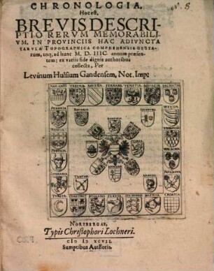 Chronologia h. e. brevis descriptio rerum memorabilium in provinciis : hac adjuncta tabula topographica comprehensis gestarum usque ad hunc 1597 annum ...