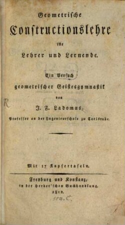 Geometrische Constructionslehre : für Lehrer und Lernende ; [in 17 K.]. 1 (1812)