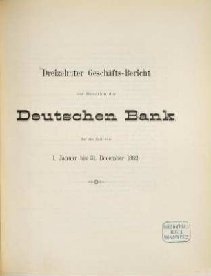 Geschäftsbericht der Direction der Deutschen Bank : für d. Zeit .... 13. 1882, Jan. - Dez. (1883)