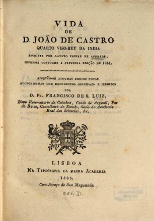 Vida Joaõ de Castro, quarto viso-rey da India : escripta por Jacinto Freire de Andrade, impressa conforme a primeira edição de 1651