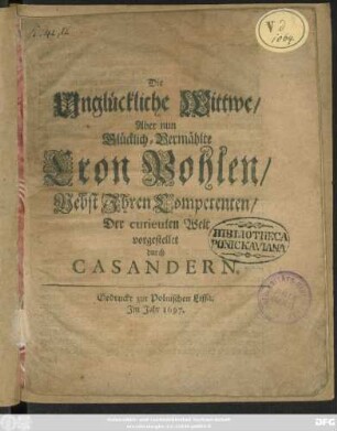 Die Unglückliche Wittwe/ Aber nun Glücklich-Vermählte Cron Pohlen/ Nebst Ihren Competenten