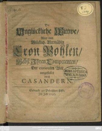 Die Unglückliche Wittwe/ Aber nun Glücklich-Vermählte Cron Pohlen/ Nebst Ihren Competenten
