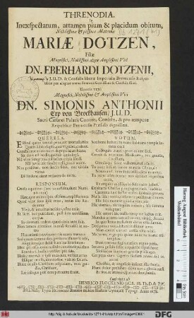 Threnodia. In Inexpectatum, attamen pium & placidum obitum ... Mariae Dotzen, Filiae ... Dn. Ebernhardi Dotzenii ... Uxoris vero ... Dn. Simonis Anthonii Erp von Brockhausen/ I.U.D. ...