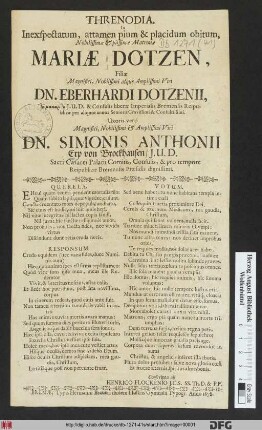 Threnodia. In Inexpectatum, attamen pium & placidum obitum ... Mariae Dotzen, Filiae ... Dn. Ebernhardi Dotzenii ... Uxoris vero ... Dn. Simonis Anthonii Erp von Brockhausen/ I.U.D. ...