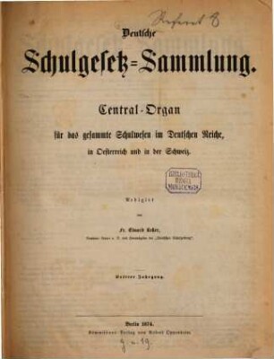 Deutsche Schulgesetz-Sammlung : Zentral-Organ für das gesamte Schulwesen im Deutschen Reiche, in Österreich u. in der Schweiz. 3, 3. 1874