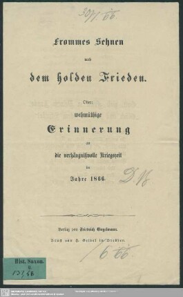 Frommes Sehnen nach dem holder Frieden. Oder: wehmüthige Erinnerung an die verhängnißvolle Kriegszeit im Jahre 1866