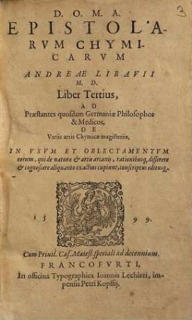 Rerum Chymicarum Epistolica Forma Ad Philosophos Et Medicos Quosdam In Germania excellentes descriptarum Liber ..., 3. De Variis artis Chymicae magisteriis ...