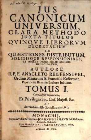 Ius Canonicum Universum, Clara Methodo Iuxta Titulos Quinque Librorum Decretalium In Quaestiones Distributum, Solidisque Responsionibus, Et Obiectionum Solutionibus Dilucidatum, 1
