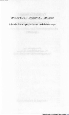 Edvard Beneš: Vorbild und Feindbild : politische, mediale und historiographische Deutungen