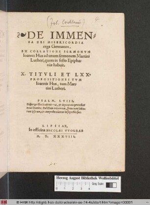 DE IMMEN=||SA DEI MISERICORDIA || erga Germanos.|| EX COLLATIONE SERMONVM || Ioannis Hus ad unum sermonem Martini || Lutheri, quem in festo Epipha=||niae habuit.|| X.TITVLI ET LXX.|| PROPOSITIONES TVM || Ioannis Hus, tum Mar=||tini Lutheri. || ... ||