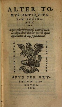 Dionysii Halicarnassei Antiqvitatvm, Siue Originum Romanarum, Libri X, 2. In quo posteriores quinq[ue] ... libri habentur ...