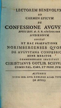 Lectorem Benevolvm Ad Carmen Epicvm De Confessione Avgvstana XVIIII Dec. A. R. S. CDDCCXXX Avdiendam Invitat Et Hac Praefatione Norimbergenses Qvosdam De Avgvstana Confessione Bene Meritos Commemorare Institvit Christanvs Gotlib. Schvvarzivs Com. Pal. Caes. Et Prof. Pvbl.