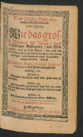 4: Liber Naturae : Wie das grosse Weltbuch der Natur/ nach Christlicher Außlegung/ von Gott zeuget/ und zu Gott führet/ wie auch alle Menschen Gott zu lieben/ durch die Creaturen gereitzet/ und durch ihr eigen Hertz uberzeuget werden