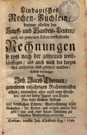 Lindauisches Rechenbüchlein : darinne allerley bey Kauf- & Handelsleuten ... vorkommende Rechnungen ... gelehret werden ...