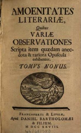 Amoenitates literariae quibus variae observationes, scripta item quaedam anecdota et rariora opuscula exhibentur, 9. 1728