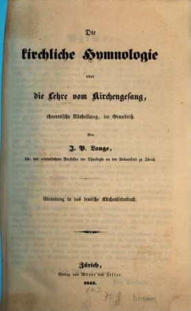 Die kirchliche Hymnologie oder die Lehre vom Kirchengesang, theoretische Abtheilung, im Grundriß : Einleitung in das deutsche Kirchenliederbuch