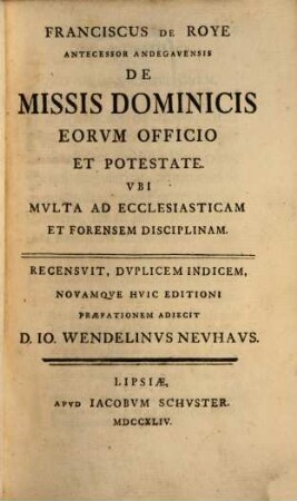 Franciscus De Roye Antecessor Andegavensis De Missis Dominicis Eorvm Officio Et Potestate : Vbi Mvlta Ad Ecclesiasticam Et Forensem Disciplinam