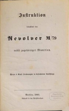 Instruktion betreffend den Revolver M/79 nebst zugehöriger Munition : hierzu 4 Blatt Zeichnungen in besonderem Umschlage, [1]