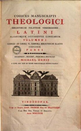 Codices Manuscripti Theologici Bibliothecae Palatinae Vindobonensis Latini Aliarumque Occidentis Linguarum, 1,1. Vol. I, Codices Ad Caroli VI. Tempora Bibliothecae Illatos Complexum ; P. I
