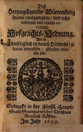 Deß Hertzogthums Würtemberg Allerhand Ordnungen, Als: Hof- Gerichts- Vorst- Wilderer- Bau- Zehend- Herbst- Umgelts- Zoller- Müller- Becken- und Metzger-Ordnung : Anjetzo, um besserer Bequemlichkeit willen, in diese geschmeidige Form gebracht