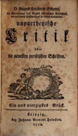 Unpartheyische Critik über die neuesten juristischen Schriften : wie auch zuverlässige Nachrichten von dem gegenwärtigen Zustand der Leipziger Akademie. 5. 1772/73 = Stück 41 - 50