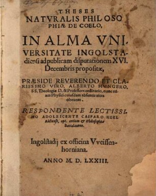 Theses Natvralis Philosophiae De Coelo : In Alma Vniversitate Ingolstadiensi ad publicam disputationem XVI. Decembris propositae