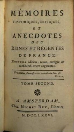 Mémoires Historiques, Critiques Et Anecdotes Des Reines Et Régentes De France, Tome Second