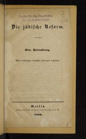 Die jüdische Reform : eine Beleuchtung ; allen freisinnigen deutschen Zeitungen gewidmet