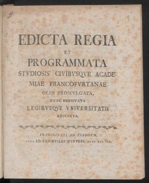 Edicta Regia Et Programmata Studiosis Civibusque Academiae Francofurtanae Olim Promulgata, Nunc Renovata Legibusque Universitatis Adiuncta