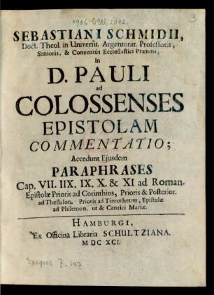 Sebastiani Schmidii, Doct. Theol in Universit. Argentorat. Professoris, Senioris, & Conventus Ecclesiastici Praesidis in D. Pauli ad Colossenses Epistolam Commentatio