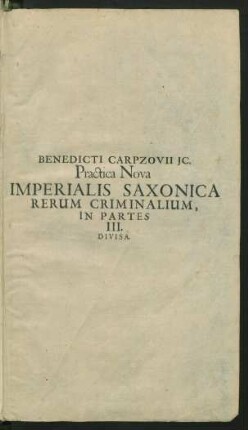 1: Quaestionum Fere Universarum In Materia cuiusque generis Homicidiorum, Fractae Pacis publicae, laesae Maiestatis, tam humanae, quam divinae, Falsificationis Monetarum, Blasphemiarum, Periurii & Sortilegiorum, Ex Iure Civili Romano, Imperiali, Saxonico, Ordinat. & Constitut. Electoral. Decisiones Absolutas, Responsis Scabinorum Lipsiensium approbatas, & usu ac observantia Fori Saxonici confirmatas, exhibens