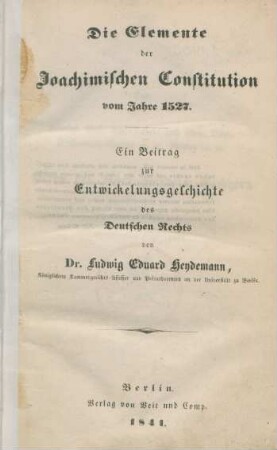 Die Elemente der Joachimischen Constitution vom Jahre 1527 : Ein Beitrag zur Entwickelungsgeschichte des Deutschen Rechts