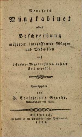Neuestes Münzkabinet oder Beschreibung mehrerer interessanter Münzen und Medaillen auf besondere Begebenheiten unserer Zeit geprägt