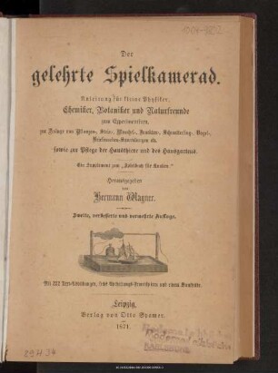 Der gelehrte Spielkamerad oder der kleine Naturforscher, Thierfreund und Sammler, Anleitung für kleine Physiker, Chemiker, Botaniker und Naturfreunde zum Experimentiren, zur Anlage von Pflanzen-, Stein-, Muschel-, Insekten-, Schmetterling-, Vogel-, Briefmarken-Sammlungen etc. sowie zur Pflege der Hausthiere und des Hausgartens : ein Supplement zum "Spielbuch für Knaben"