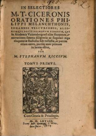 In Selectiores M. T. Ciceronis Orationes Philippi Melanchtonis, Ioannis Velcvrionis, Aliorvmqve Doctissimorvm Virorvm, Qvi in Academia Vuittenbergensi olim floruerunt, enarrationes, 1