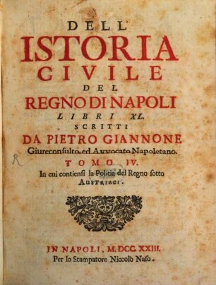 Dell'Istoria Civile Del Regno Di Napoli : Libri XL, 4. In cui contiensi la Politia del Regno sotto Austriaci