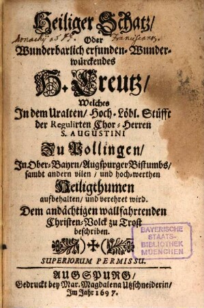 Heiliger Schatz oder wunderbarlich erfunden Wunder würkendes H. Creutz ... zu Pollingen