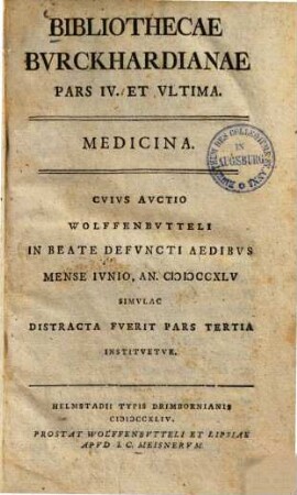 Bibliothecae Bvrckhardianae Pars ... : Publica Auctione Wolffenbutteli ... An. ... Divendetur. 4, Medicina : ... Mense Iunio, An. MDCCXLV ... Instituetur