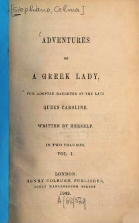 Adventures of a Greek Lady, the adopted daughter of the late Queen Caroline : In 2 vol. [Celina Stephano]. 1
