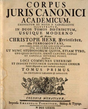 Corpus Juris Canonici Academicum, Tomus Primus. Continens Decretum Gratiani : Ad Veteres Codices Restitutum Et Notis Illustratum. Cui Accedunt Canones Poenitentiales Et Canones Sanctorum Apostolorum