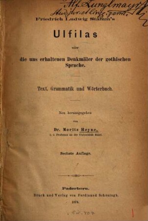 Ulfilas oder die uns erhaltenen Denkmäler der gothischen Sprache : Text, Wörterbuch u. Grammatik. Neu hrsg.