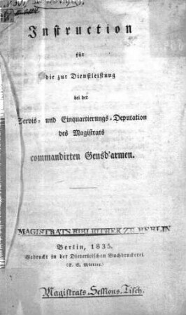 Instruction für die zur Dienstleistung bei der Servis- und Einquartierungs-Deputation des Magistrats commandirten Gensd'armen