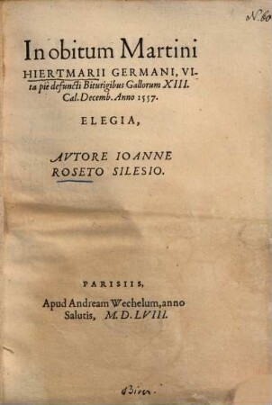 In obitum Martini Hiertmarii Germani, vita pie defuncti Biturigibus Gallorum XIII. Cal. Decemb. anno 1557. elegia